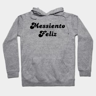 Messiento Feliz soccer futbol quote art Hoodie